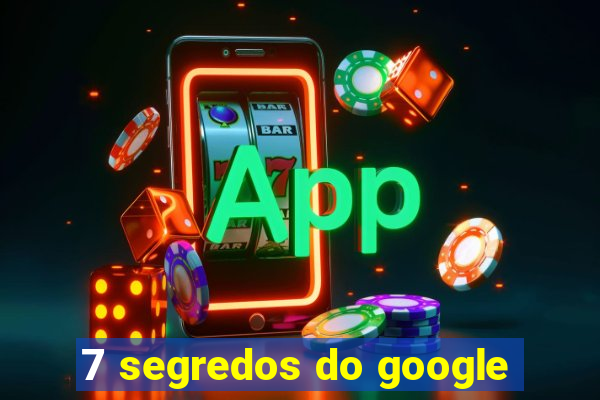 7 segredos do google